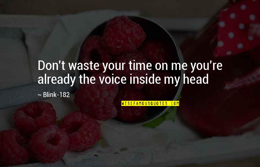 Don Waste Time Quotes By Blink-182: Don't waste your time on me you're already