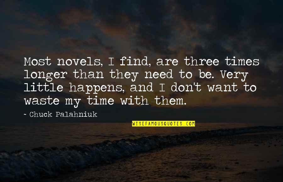 Don Waste Time Quotes By Chuck Palahniuk: Most novels, I find, are three times longer