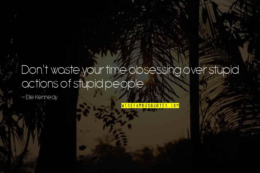 Don Waste Time Quotes By Elle Kennedy: Don't waste your time obsessing over stupid actions