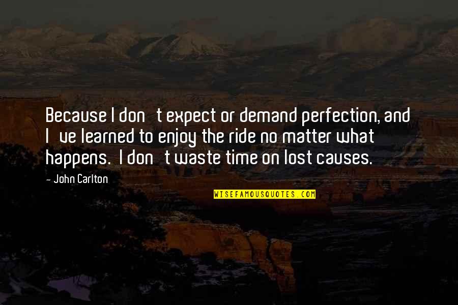 Don Waste Time Quotes By John Carlton: Because I don't expect or demand perfection, and