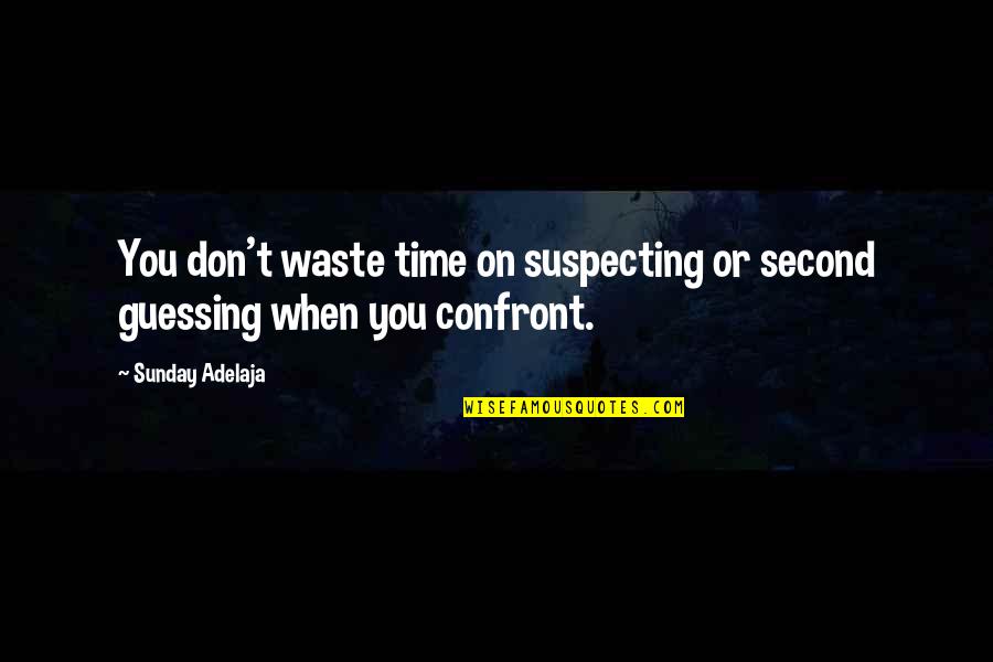 Don Waste Time Quotes By Sunday Adelaja: You don't waste time on suspecting or second