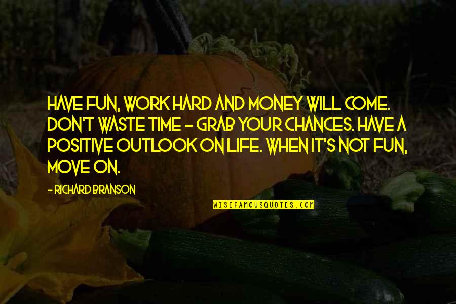 Don Waste Your Money Quotes By Richard Branson: Have fun, work hard and money will come.