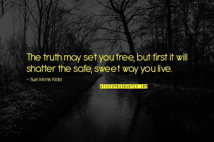 Don Waste Your Money Quotes By Sue Monk Kidd: The truth may set you free, but first