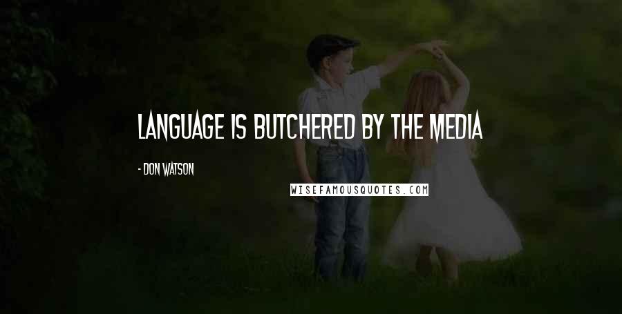 Don Watson quotes: Language is butchered by the media