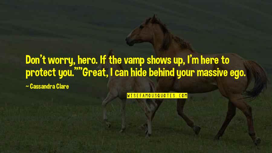 Don Worry I Am Here Quotes By Cassandra Clare: Don't worry, hero. If the vamp shows up,