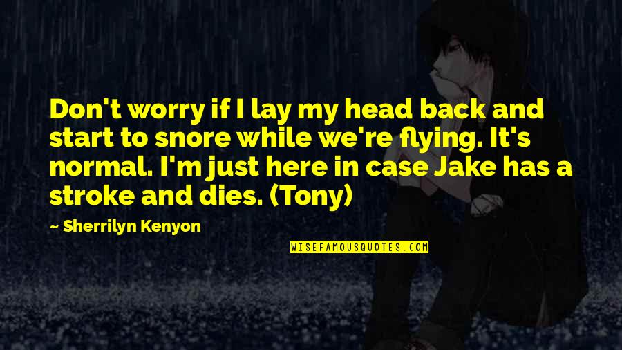 Don Worry I Am Here Quotes By Sherrilyn Kenyon: Don't worry if I lay my head back