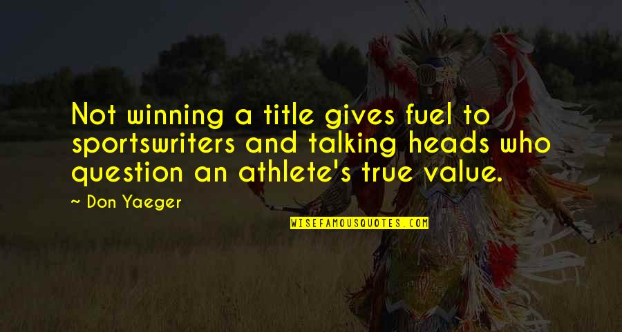Don Yaeger Quotes By Don Yaeger: Not winning a title gives fuel to sportswriters