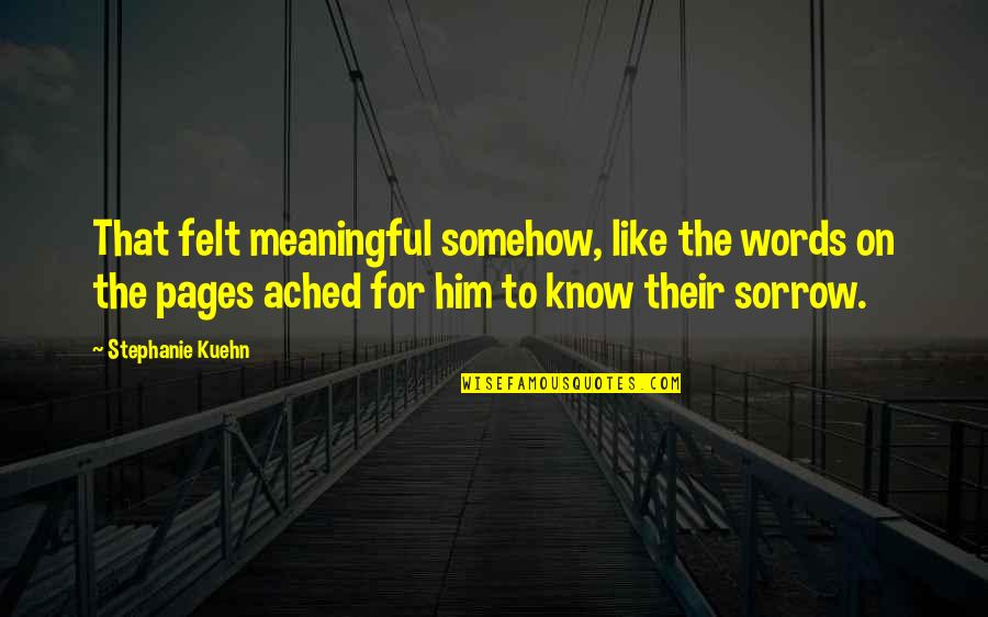 Don Yelton Quotes By Stephanie Kuehn: That felt meaningful somehow, like the words on Don Yelton Quotes By Stephanie Kuehn: That felt meaningful somehow, like the words on