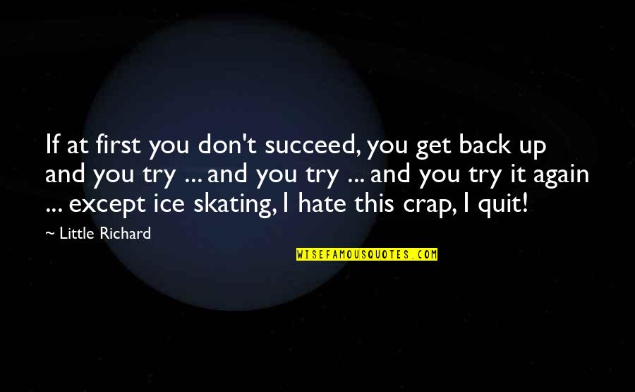 Don You Hate It Quotes By Little Richard: If at first you don't succeed, you get