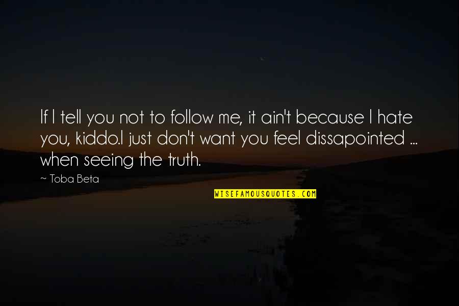 Don You Hate It Quotes By Toba Beta: If I tell you not to follow me,