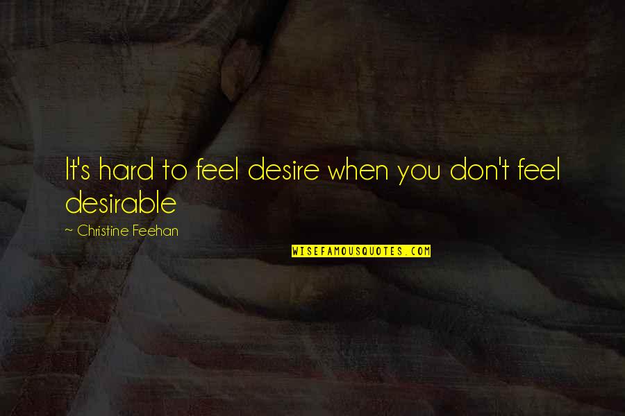 Don You Love It When Quotes By Christine Feehan: It's hard to feel desire when you don't