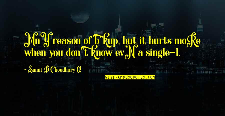 Don You Love It When Quotes By Sumit D Choudhary C2: MnY reason of b"kup, but it hurts moRe