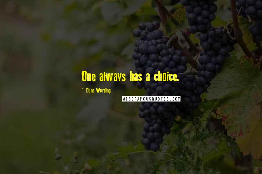 Dona Wording quotes: One always has a choice.