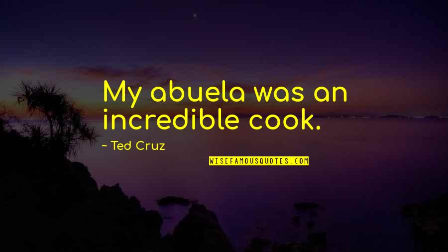 Donaat Showjumper Quotes By Ted Cruz: My abuela was an incredible cook.