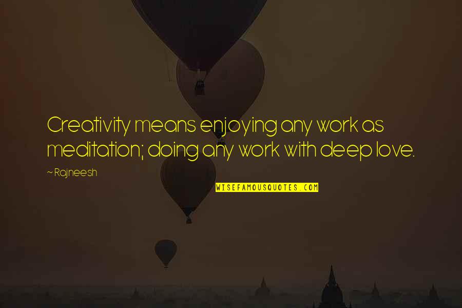 Donabauer Family Dentistry Quotes By Rajneesh: Creativity means enjoying any work as meditation; doing