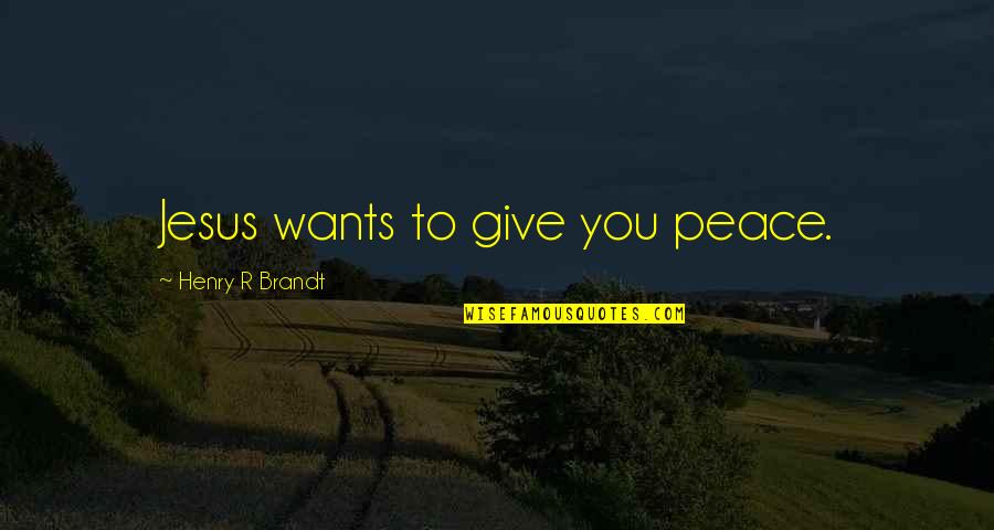 Donaci N De Organos Quotes By Henry R Brandt: Jesus wants to give you peace. Donaci N De Organos Quotes By Henry R Brandt: Jesus wants to give you peace.