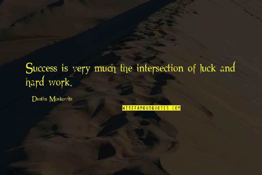 Donaci N Quotes By Dustin Moskovitz: Success is very much the intersection of luck
