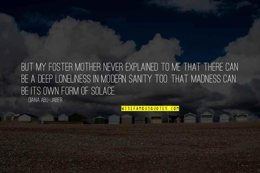 Donadelle Family Quotes By Diana Abu-Jaber: But my foster mother never explained to me