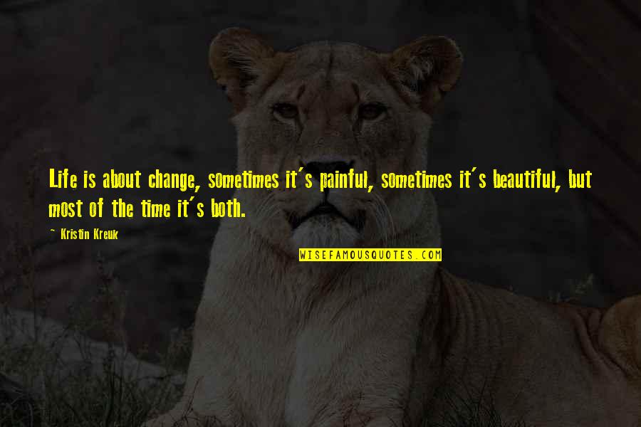 Donadoni Quotes By Kristin Kreuk: Life is about change, sometimes it's painful, sometimes Donadoni Quotes By Kristin Kreuk: Life is about change, sometimes it's painful, sometimes