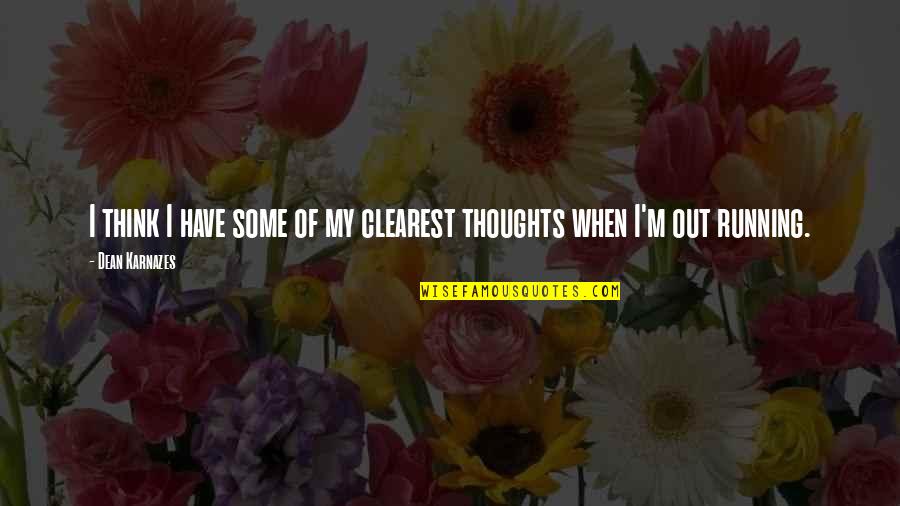 Donaghey Mechanical Contractors Quotes By Dean Karnazes: I think I have some of my clearest