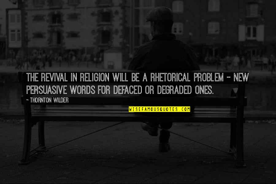 Donaghy Quotes By Thornton Wilder: The revival in religion will be a rhetorical