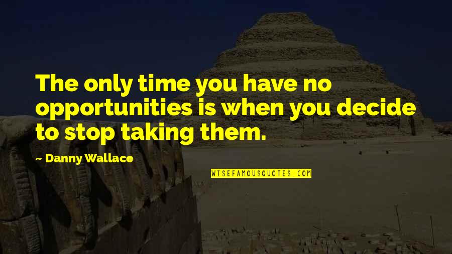Donahoe Law Quotes By Danny Wallace: The only time you have no opportunities is