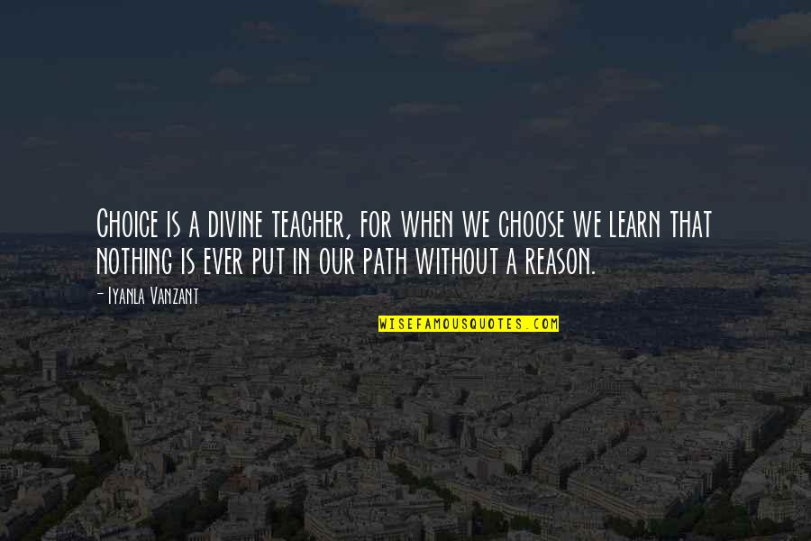 Donahues Quotes By Iyanla Vanzant: Choice is a divine teacher, for when we Donahues Quotes By Iyanla Vanzant: Choice is a divine teacher, for when we