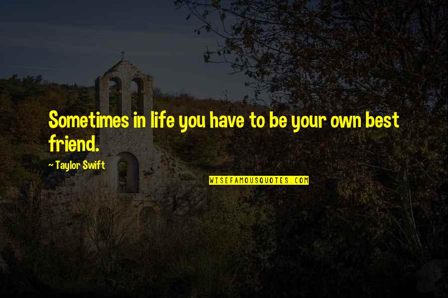 Donaire Vs Darchinyan Quotes By Taylor Swift: Sometimes in life you have to be your