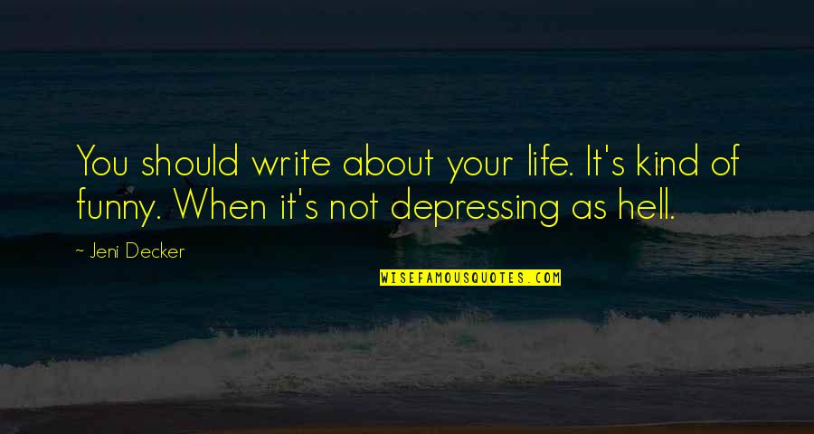 Donaire Vs Vazquez Quotes By Jeni Decker: You should write about your life. It's kind