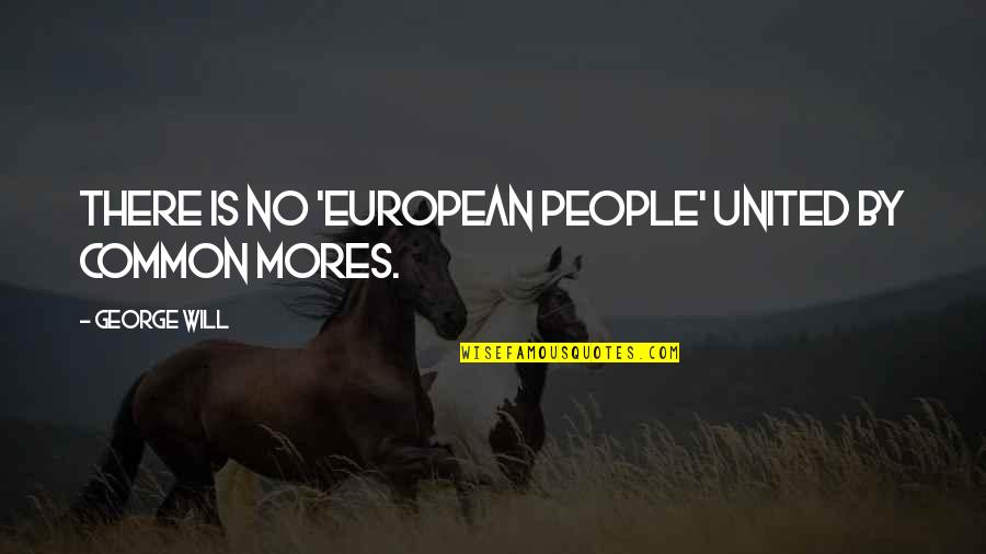 Donald And Jacqueline Stewart Quotes By George Will: There is no 'European people' united by common