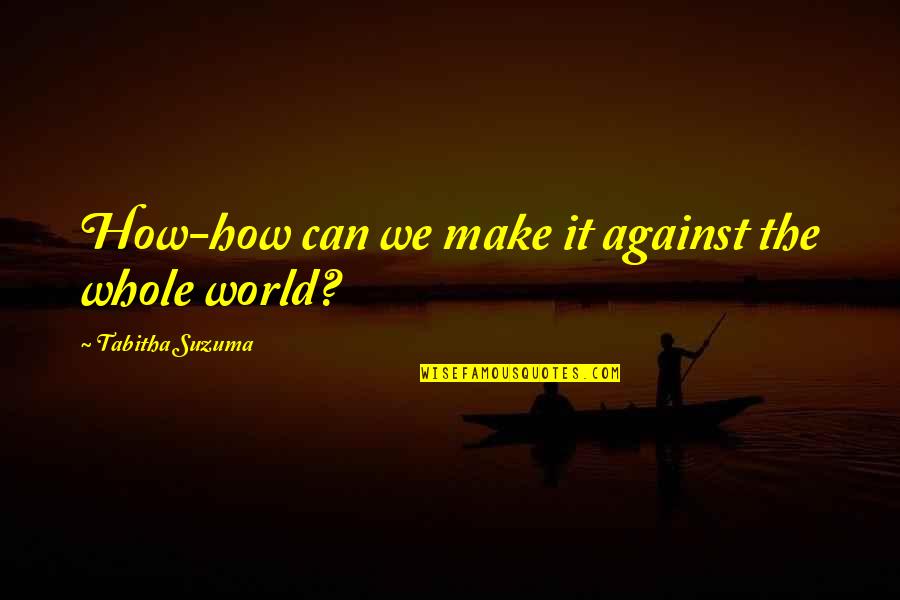 Donald Crowhurst Quotes By Tabitha Suzuma: How-how can we make it against the whole
