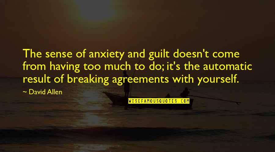 Donald Driver Quotes By David Allen: The sense of anxiety and guilt doesn't come