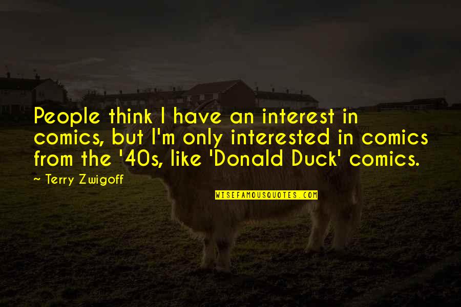 Donald Duck Quotes By Terry Zwigoff: People think I have an interest in comics,