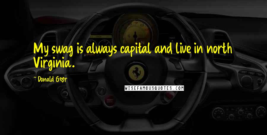 Donald Glover quotes: My swag is always capital and live in north Virginia.