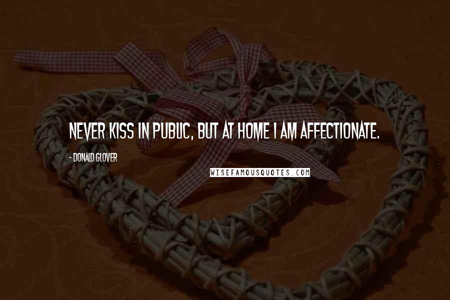 Donald Glover quotes: Never kiss in public, but at home I am affectionate.