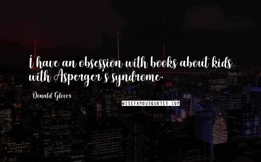 Donald Glover quotes: I have an obsession with books about kids with Asperger's syndrome.