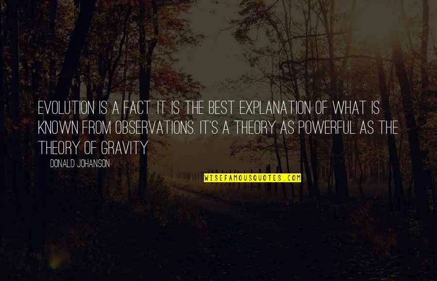 Donald Johanson Quotes By Donald Johanson: Evolution is a fact. It is the best