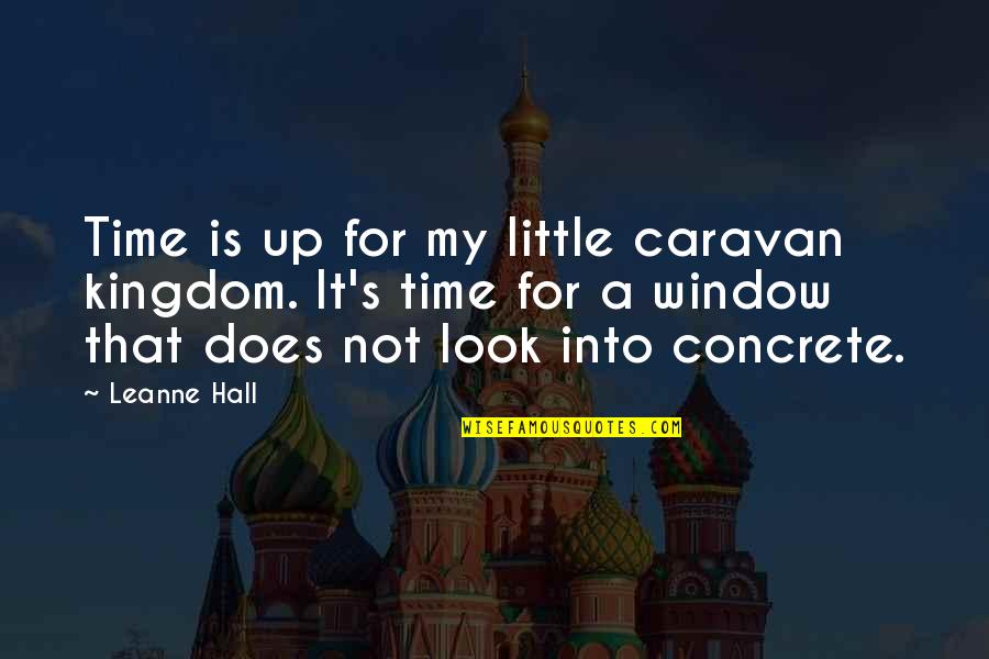 Donald Kaufman Quotes By Leanne Hall: Time is up for my little caravan kingdom.
