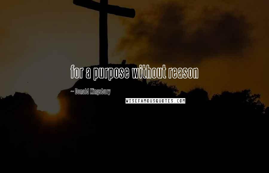 Donald Kingsbury quotes: for a purpose without reason