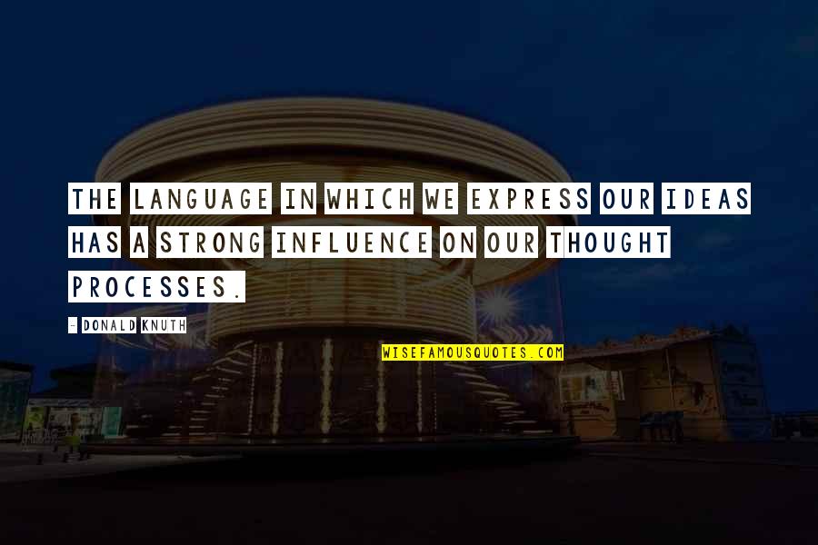 Donald Knuth Quotes By Donald Knuth: The language in which we express our ideas Donald Knuth Quotes By Donald Knuth: The language in which we express our ideas