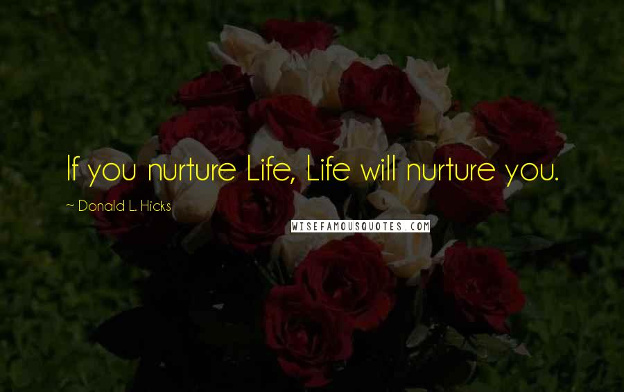 Donald L. Hicks quotes: If you nurture Life, Life will nurture you.