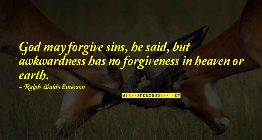 Donald M Berwick Quotes By Ralph Waldo Emerson: God may forgive sins, he said, but awkwardness Donald M Berwick Quotes By Ralph Waldo Emerson: God may forgive sins, he said, but awkwardness