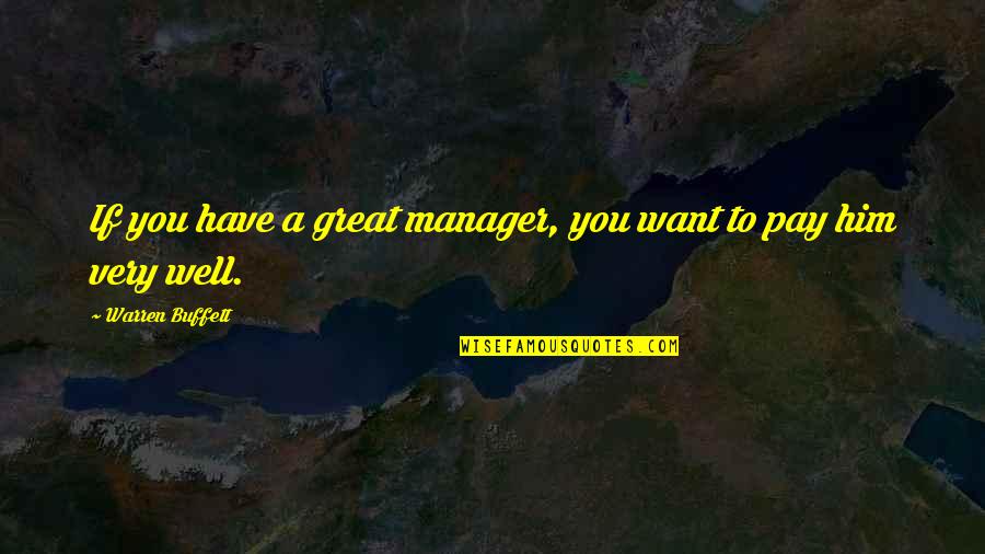 Donald M Berwick Quotes By Warren Buffett: If you have a great manager, you want Donald M Berwick Quotes By Warren Buffett: If you have a great manager, you want