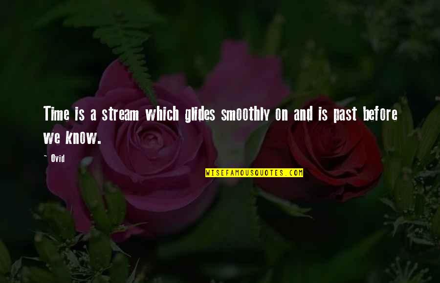 Donald Malarkey Quotes By Ovid: Time is a stream which glides smoothly on