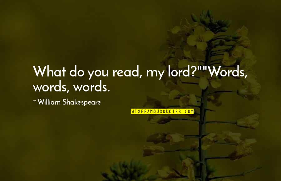 Donald Mcgannon Quotes By William Shakespeare: What do you read, my lord?""Words, words, words.