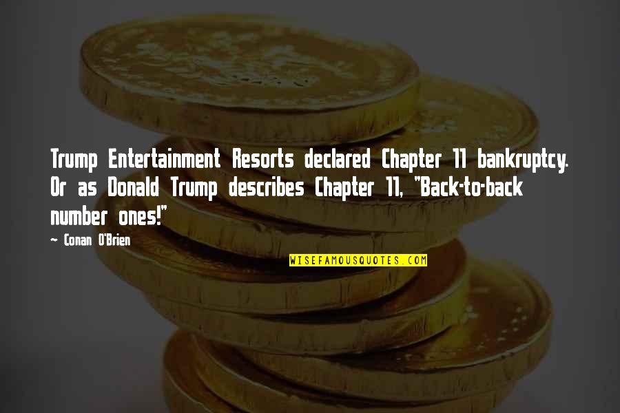 Donald O'connor Quotes By Conan O'Brien: Trump Entertainment Resorts declared Chapter 11 bankruptcy. Or