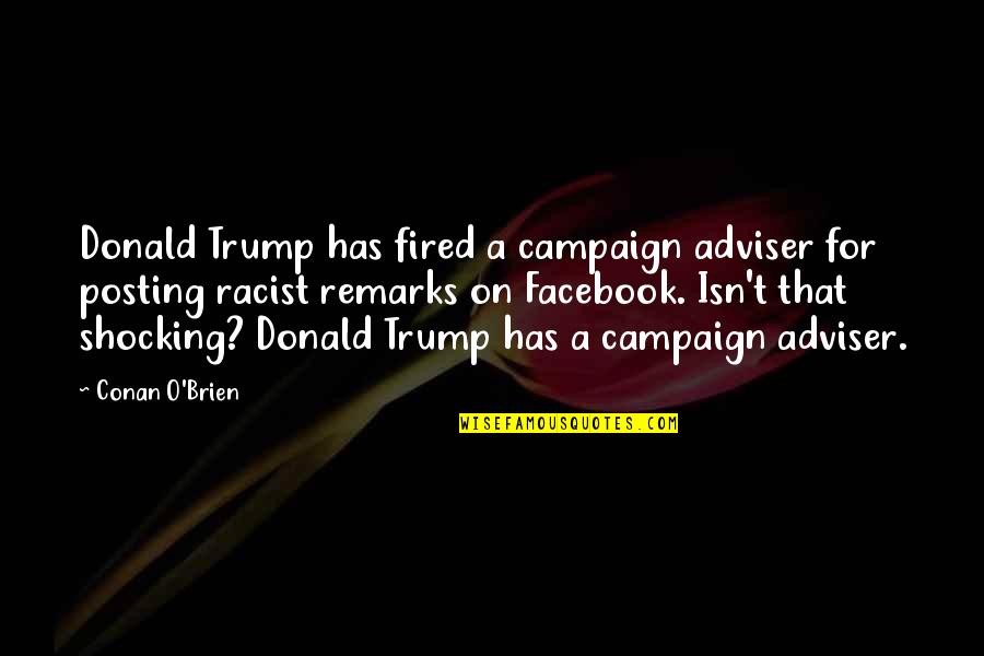 Donald O'connor Quotes By Conan O'Brien: Donald Trump has fired a campaign adviser for
