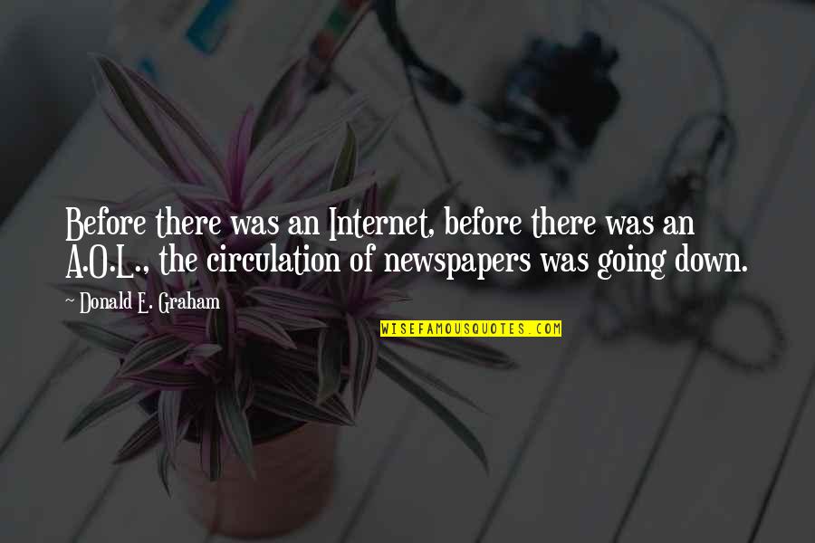Donald O'connor Quotes By Donald E. Graham: Before there was an Internet, before there was
