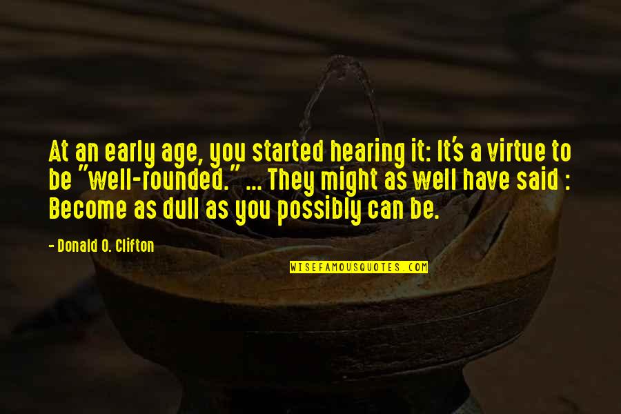 Donald O'connor Quotes By Donald O. Clifton: At an early age, you started hearing it: