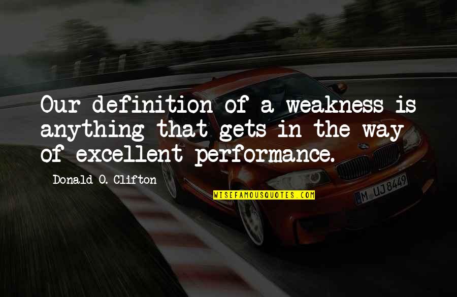Donald O'connor Quotes By Donald O. Clifton: Our definition of a weakness is anything that